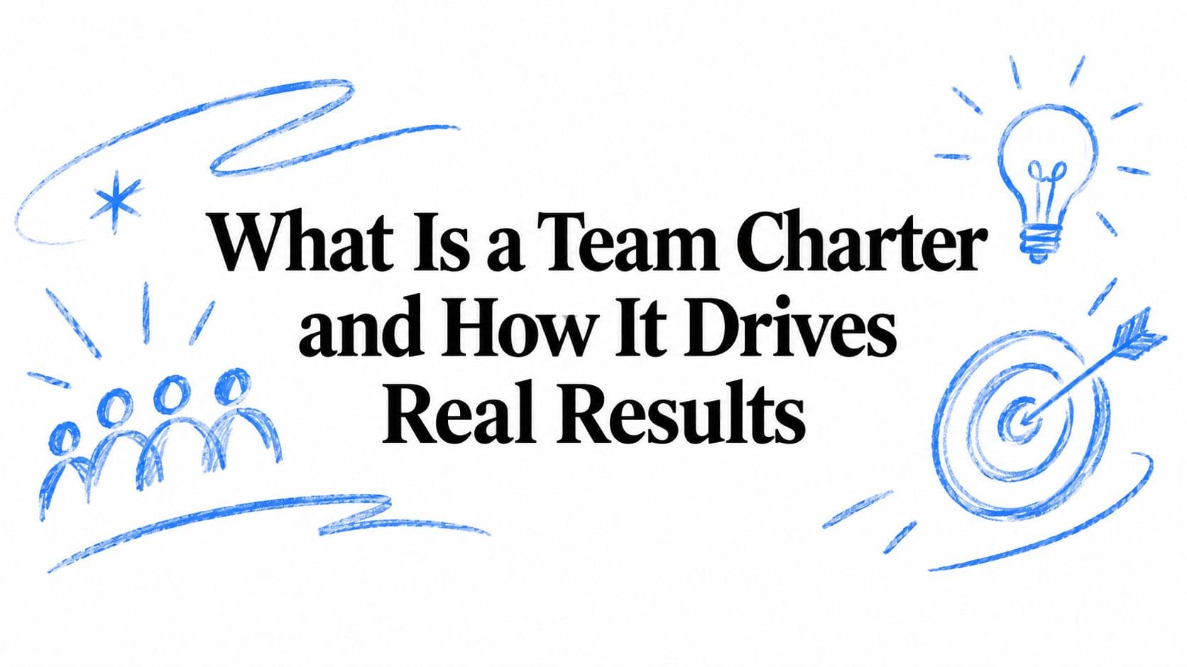 What Is a Team Charter and How It Drives Real Results